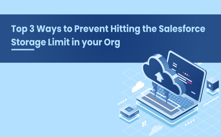 Top 3 Ways to Prevent Hitting the Salesforce Storage Limit in your Org