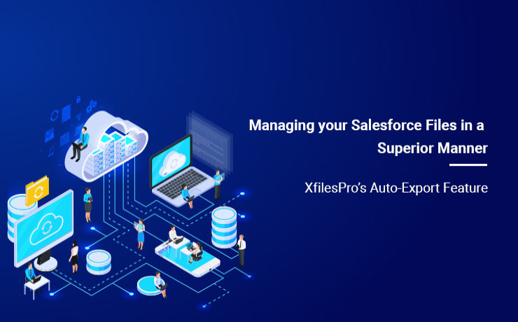 Managing your Salesforce Files in a Superior Manner: XfilesPro’s Auto-Export Feature