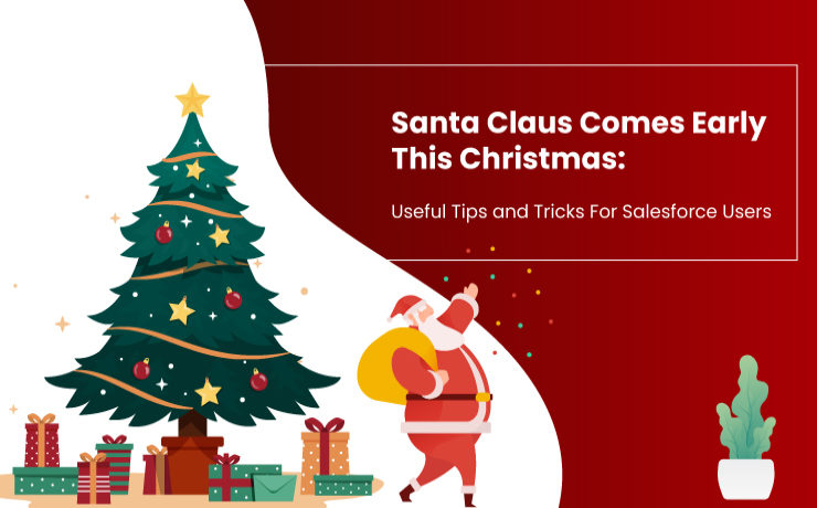 Santa Claus Comes Early This Christmas: Useful Tips and Tricks For Salesforce Users