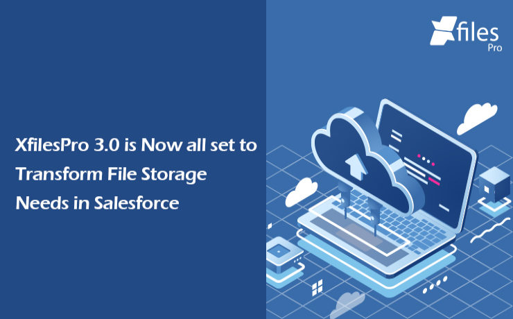 XfilesPro 3.0 is Now all set to Transform File Storage Needs in Salesforce