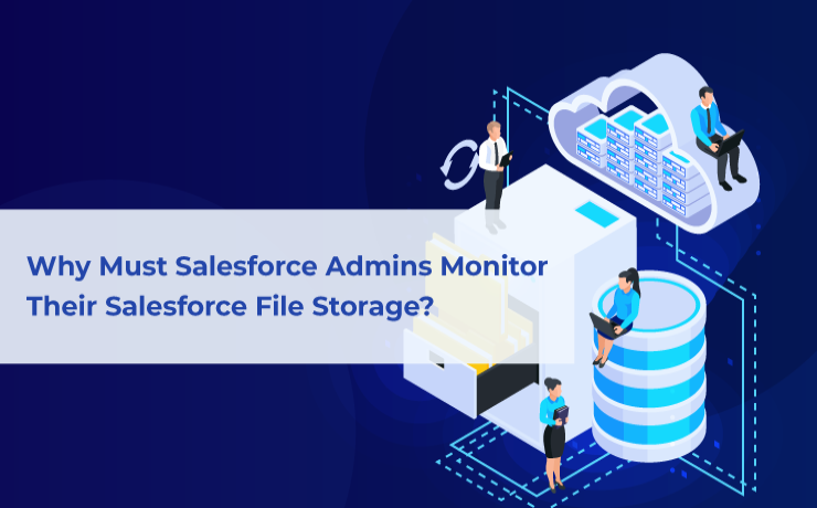 Why Must Salesforce Admins Monitor Their Salesforce File Storage?