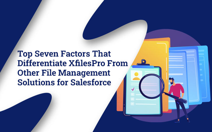 Top Seven Factors That Differentiate XfilesPro From Other File Management Solutions for Salesforce