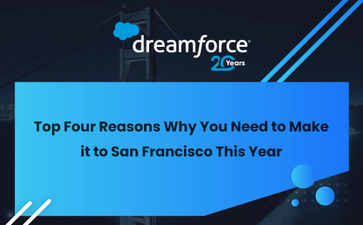 Dreamforce 2022: Top Four Reasons Why You Need to Make it to San Francisco This Year