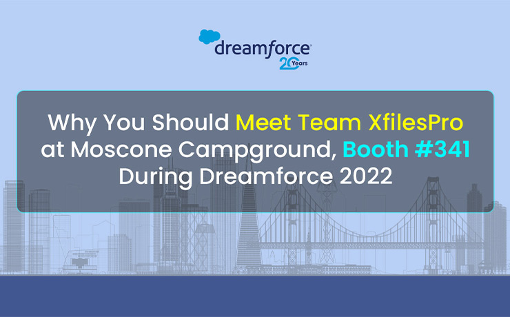 Why You Should Meet Team XfilesPro at Moscone Campground, Booth #341 During Dreamforce 2022