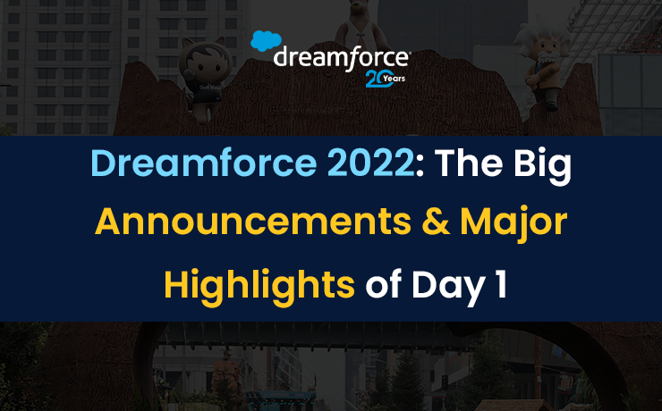 Dreamforce 2022: The Big Announcements & Major Highlights of Day 1