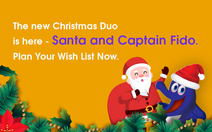 The new Christmas Duo is here – Santa and Captain Fido. Plan Your Wish List Now.