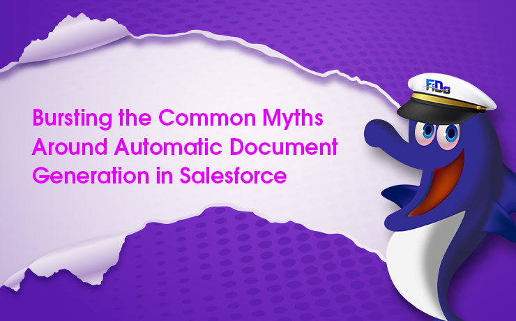 Bursting The Common Myths Around Automatic Document Generation In Salesforce
