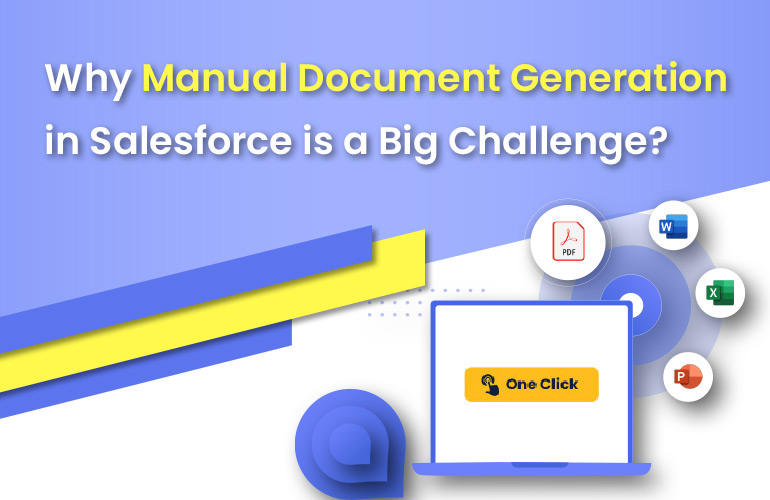 Why Manual Document Generation in Salesforce is a Big Challenge?