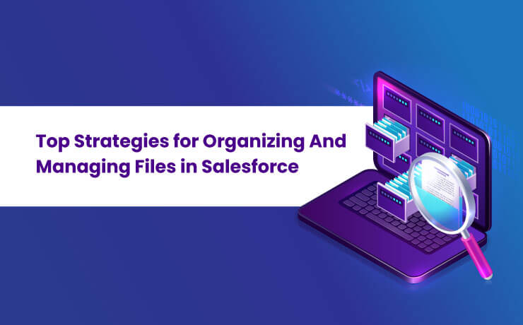 Top Strategies For Organizing And Managing Files In Salesforce