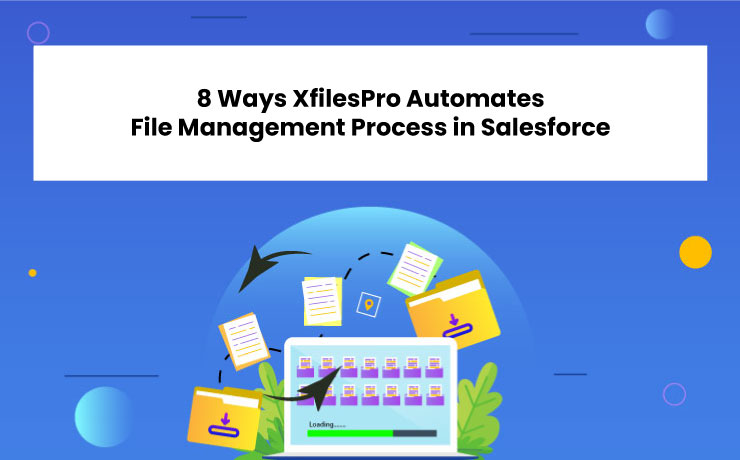 8 Ways XfilesPro Automates File Management Process in Salesforce