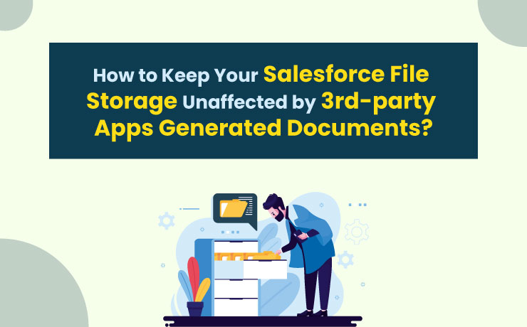 How to Keep Your Salesforce File Storage Unaffected by 3rd-party Apps Generated Documents?
