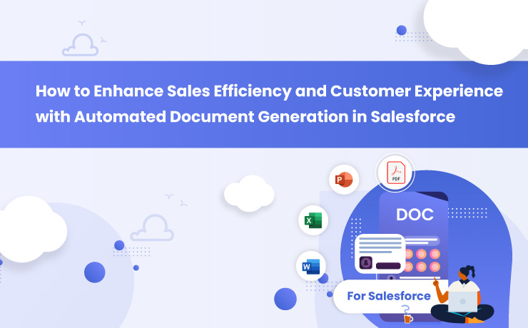 How To Enhance Sales Efficiency And Customer Experience With Automated Document Generation In Salesforce