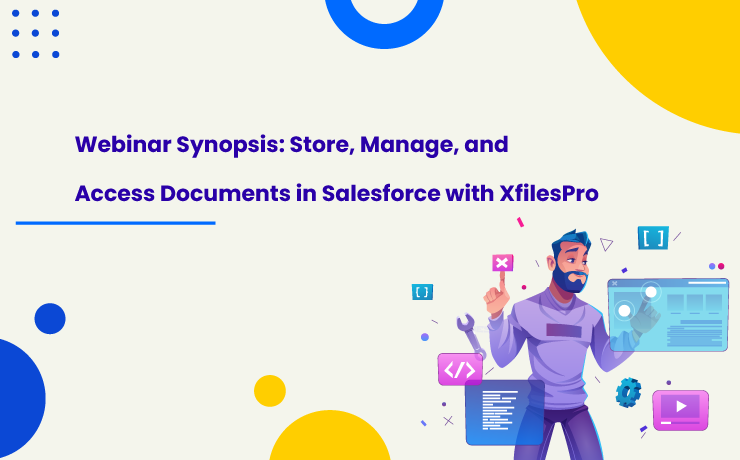 Webinar Synopsis: Store, Manage, and Access Documents in Salesforce with XfilesPro 