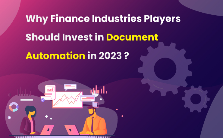 Why Finance Industries Players Should Invest in Document Automation in 2023