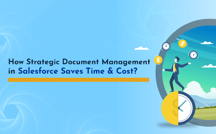 How Strategic Document Management in Salesforce Saves Time & Cost?