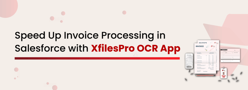 Speed Up Invoice Processing in Salesforce with XfilesPro OCR App
